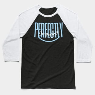 I am perfectly imperfect, self esteem and self content quote, Baseball T-Shirt